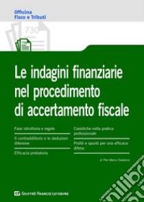Le indagini finanziarie nel procedimento di accertamento fiscale libro di Falabrino Pier Marco