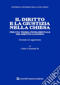 Il diritto e la giustizia nella Chiesa. Per una teoria fondamentale del diritto canonico libro di Errázuriz Carlos José