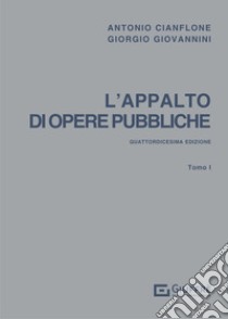 L'appalto di opere pubbliche. Vol. 1 libro di Cianflone Antonio; Giovannini Giorgio