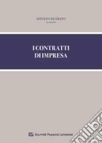 I contratti di impresa libro di Di Amato A. (cur.)