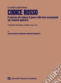 Codice rosso. Modifiche al codice penale, al codice di procedura penale e altre disposizioni in materia di tutela delle vittime di violenza domestica e di genere (L. n. 69/2019) libro di Menditto Francesco; Di Nicola Paola