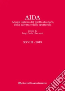 Aida. Annali italiani del diritto d'autore, della cultura e dello spettacolo (2019). Vol. 28 libro di Ubertazzi L. C. (cur.)