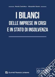 I bilanci delle imprese in crisi e in stato di insolvenza libro di Camodeca Renato; Savoia Alessandro