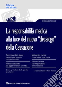 La responsabilità medica alla luce del nuovo «decalogo» della Cassazione libro di Pascale G. (cur.); Posteraro N. (cur.)