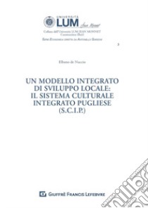 Un modello integrato di sviluppo locale: il sistema culturale integrato pugliese (S.C.I.P.) libro di De Nuccio Elbano