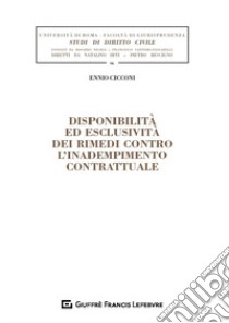 Disponibilità ed esclusività dei rimedi contro l'inadempimento contrattuale libro di Cicconi Ennio Maria