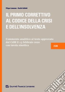 Il primo correttivo al codice della crisi e dell'insolvenza. Commento analitico al testo approvato dal CdM il 13.2.2020 libro di Lamanna Filippo; Galletti Danilo