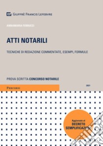 Atti notarili. Tecniche di redazione commentate, esempi e formule libro di Ferrucci Annamaria; Ferrentino Carmine