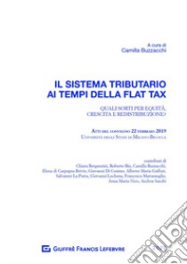 Il sistema tributario ai tempi della flat tax. Atti del Convegno (Milano, 22 febbraio 2019) libro di Buzzacchi C. (cur.)