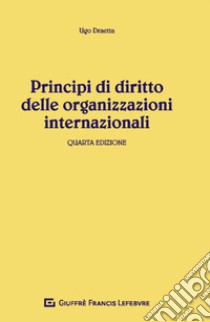 Principi di diritto delle organizzazioni internazionali libro di Draetta Ugo