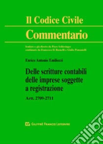 Delle scritture contabili delle imprese soggette a registrazione. Artt. 2709-2711 c.c. libro di Emiliozzi Enrico Antonio