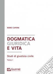 Dogmatica giuridica e vita libro di Caponi Remo