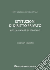 Istituzioni di diritto privato per gli studenti di economia libro di Lucchini Guastalla Emanuele