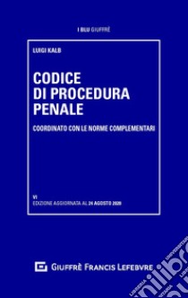 Codice di procedura penale coordinato con le norme complementari libro di Kalb Luigi