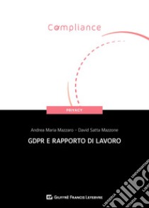 GDPR e rapporto di lavoro libro di Mazzaro Andrea Maria; Satta Mazzone Davide