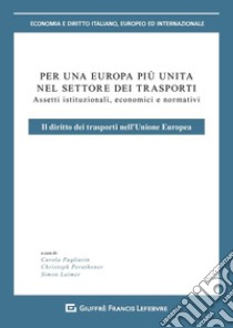 Per un'Europa più unita nel settore dei trasporti. Assetti istituzionali, economici e normativi. Il diritto dei trasporti nell'Unione europea libro di Pagliarin C. (cur.); Perathoner C. (cur.); Laimer S. (cur.)