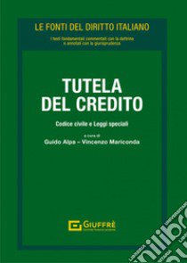 Tutela del credito. Codice civile e leggi speciali libro di Mariconda V. (cur.); Alpa P. G. (cur.)