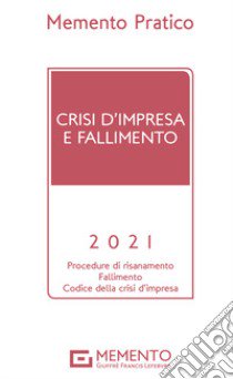 Memento pratico. Crisi d'impresa e fallimento 2021 libro