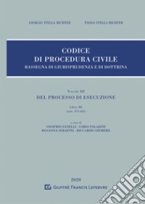 Rassegna di giurisprudenza del Codice di procedura civile. Vol. 3: Del processo di esecuzione. Libro III (artt. 474-632) libro di Stella Richter Giorgio; Stella Richter Paolo; Fanelli O. (cur.); Paladini P. (cur.); Serafini R. (cur.)