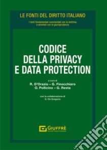 Codice della privacy e data protection libro di D'Orazio R. (cur.); Finocchiaro G. (cur.); Pollicino O. (cur.)