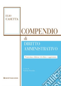 Compendio di diritto amministrativo libro di Casetta Elio; Fracchia F. (cur.)