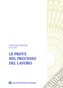 Le prove nel processo del lavoro libro di Marvasi C. (cur.); Ravera E. S. (cur.)