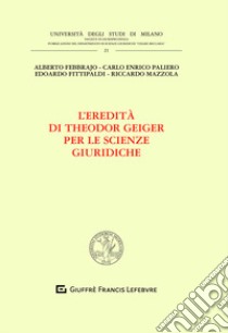 L'eredità  di Theodor Geiger per le scienze giuridiche libro di Paliero C. E. (cur.); Fittipaldi E. (cur.); Mazzola R. (cur.)