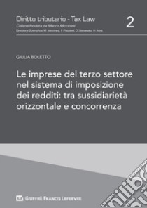 Le imprese del Terzo Settore nel sistema di imposizione dei redditi: tra sussidiarietà orizzontale e concorrenza libro di Boletto Giulia