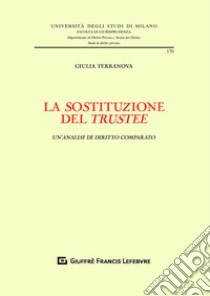 La sostituzione del trustee. Un'analisi di diritto comparato libro di Terranova Giulia