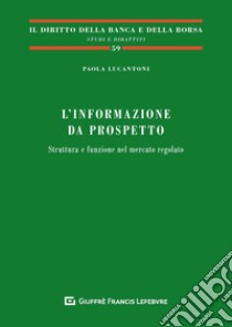 L'informazione da prospetto. Struttura e funzione nel mercato regolato libro di Lucantoni Paola