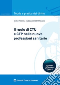 Il ruolo del CTU e CTP nelle nuove professioni sanitarie libro di Sarteanesi Alessandro; Piccioli Carlo