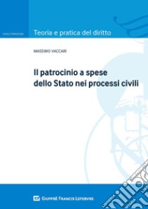 Il patrocinio a spese dello Stato nei processi civili libro di Vaccari Massimo