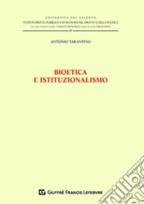 Bioetica e istituzionalismo libro di Tarantino Antonio