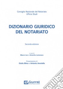 Dizionario giuridico del notariato libro di Leo Mauro (cur.); Lomonaco Annarita (cur.)