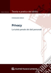 Privacy. La tutela penale dei dati personali libro di Brizzi Ferdinando