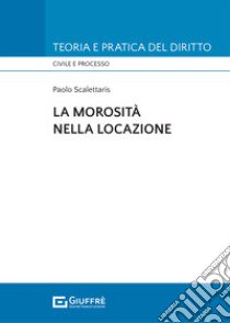 La morosità nella locazione libro di Scalettaris Paolo