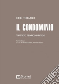 Il condominio. Trattato teorico-pratico libro di Terzago Gino; Terzago P. (cur.); Celeste A. (cur.)