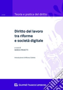 Diritto del lavoro tra riforme e società digitale libro di Proietti M. (cur.)