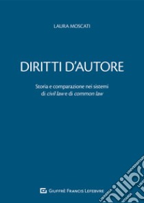 Diritti d'autore. Storia e comparazione nei sistemi di civil law e di common law libro di Moscati Laura