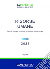 Memento Business Solutions. Risorse Umane. Tutte le risposte in materia di gestione del personale libro