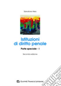 Istituzioni di diritto penale. Parte speciale. Vol. 1 libro di Aleo Salvatore