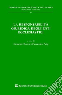 La responsabilità giuridica degli enti ecclesiastici libro di Baura E. (cur.); Puig F. (cur.)