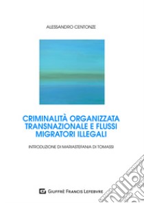 Criminalità organizzata transnazionale e flussi migratori illegali libro di Centonze Alessandro