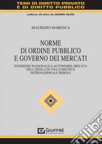Norme di ordine pubblico e governo dei mercati libro di Maresca Maurizio