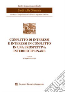 Conflitto di interessi e interessi in conflitto in una prospettiva interdisciplinare libro di Sacchi R. (cur.)