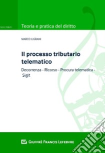 Il ricorso tributario: requisiti formali e sostanziali, formato telematico e notifica libro di Ligrani Marco