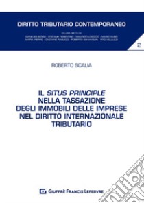 Il situs principle nella tassazione degli immobili delle imprese nel diritto internazionale tributario libro di Scalia Roberto