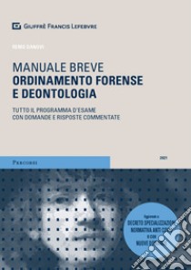 Ordinamento forense e deontologia. Tutto il programma d'esame con domande e risposte commentate libro di Danovi Remo