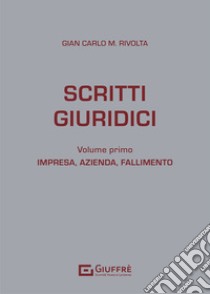 Scritti giuridici. Vol. 1: Impresa, azienda e fallimento libro di Rivolta Gian Carlo Maria