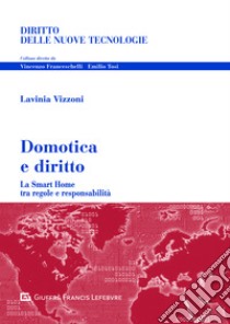 Domotica e diritto. Problemi giuridici della smart home tra tutele e responsabilità libro di Vizzoni Lavinia